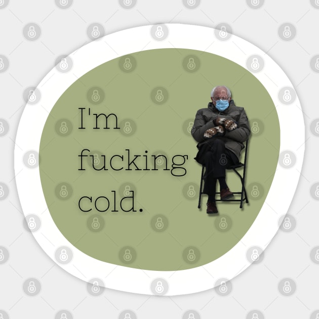 Bernie Sanders | I'm Fucking Cold Sticker by Toxic Self Care